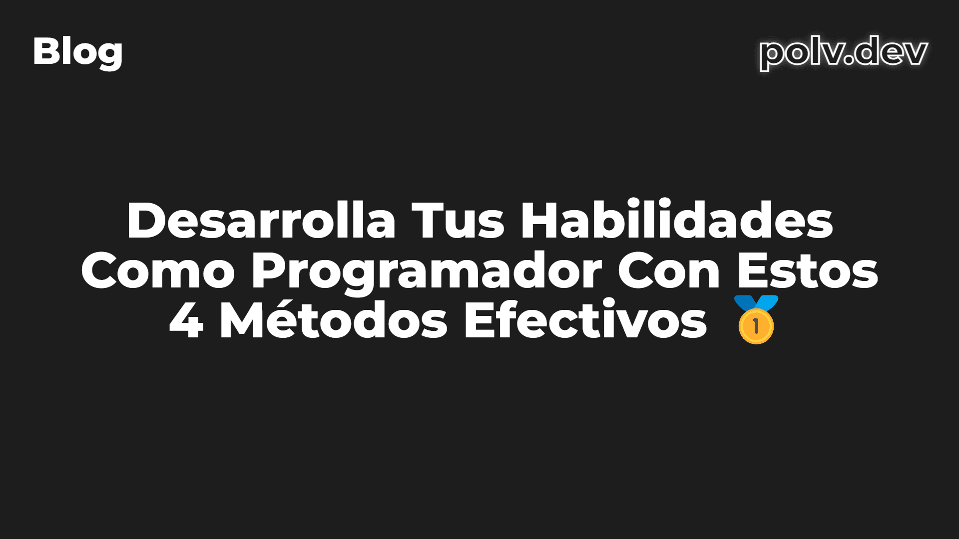 Desarrolla Tus Habilidades Como Programador Con Estos 4 Métodos Efectivos 🥇