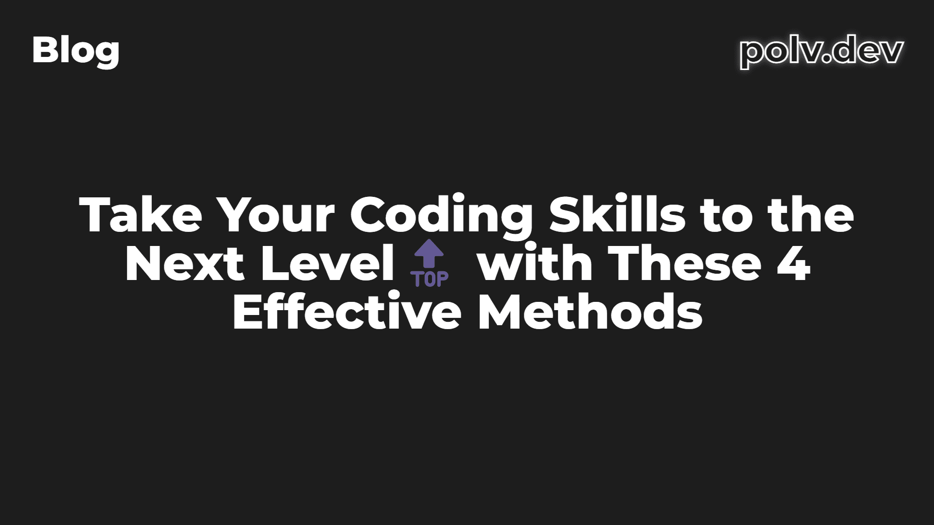 Take Your Coding Skills to the Next Level🔝 with These 4 Effective Methods